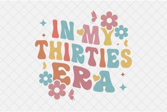 Evaluating the My Thirties Era SVG Birthday T-Shirt Graphic