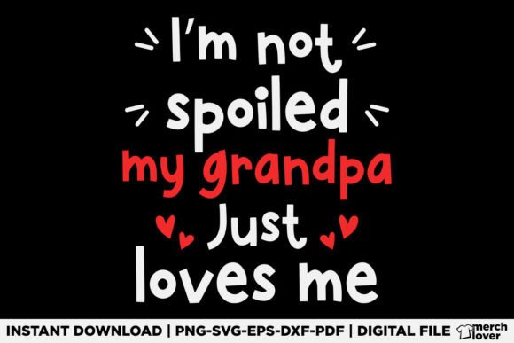 I'm Not Spoiled My Grandpa Loves Me Graphics for T-Shirt Designs