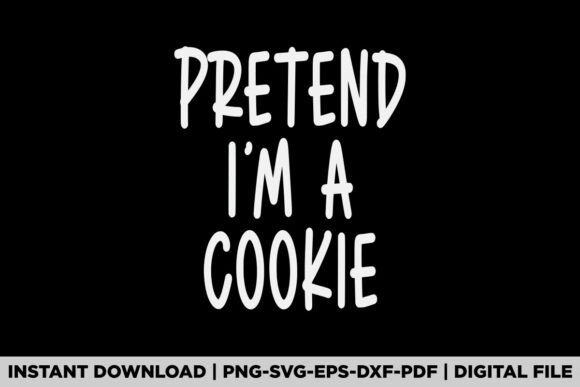 Pretend I'm a Cookie Graphics for Crafty T-Shirt Designs