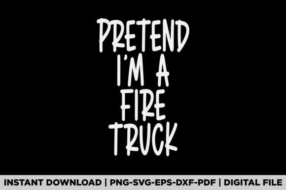 Pretend I m a Fire Truck Graphic for T-Shirts and Merchandise