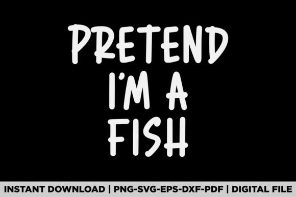 Pretend I'm a Fish: A Versatile Graphic for T-Shirt Designs