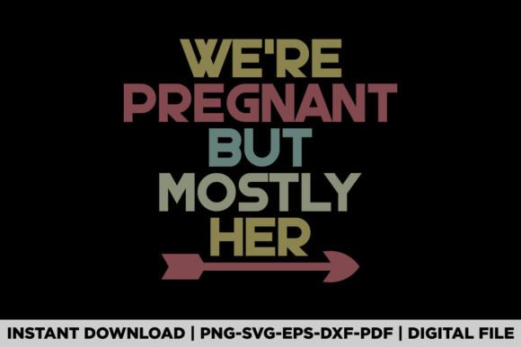We're Pregnant but Mostly Her Graphics for T-Shirt Designs